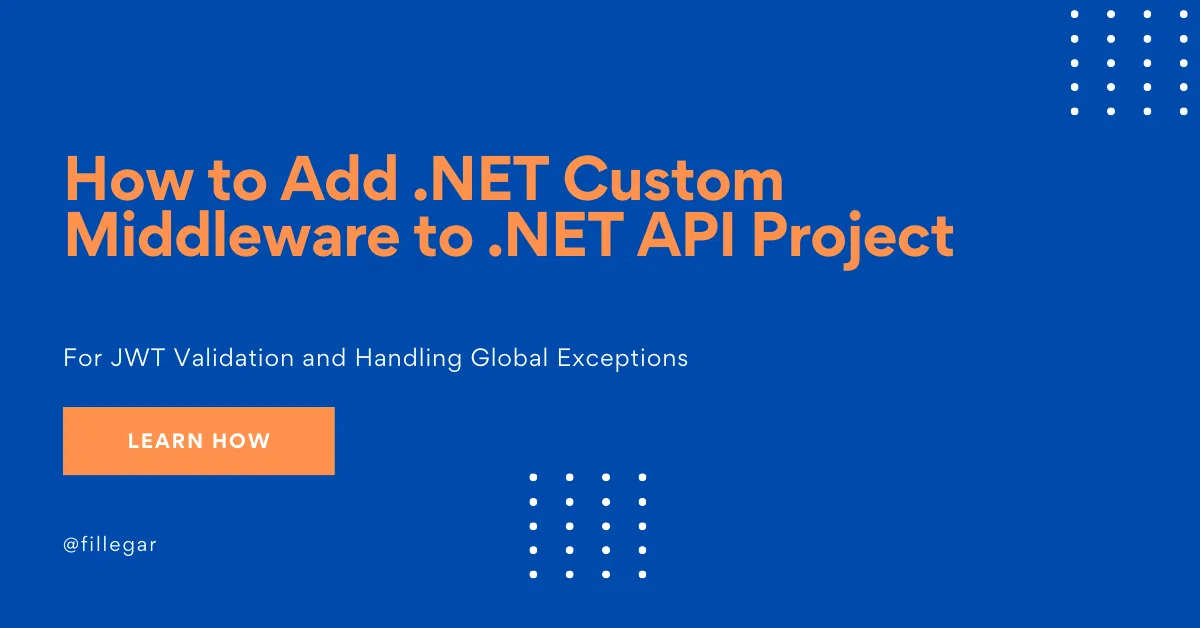 How to add Custom Middleware and Global Exception Handling to a .NET 8 API?